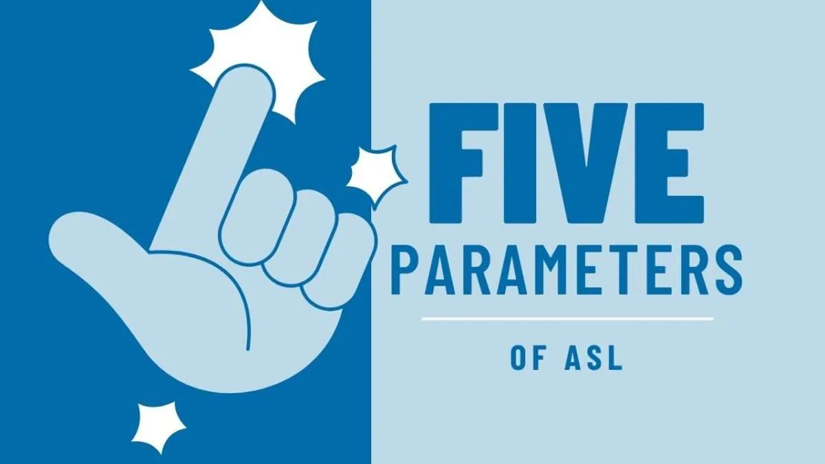 5 Parameters of ASL: Sign Language 101