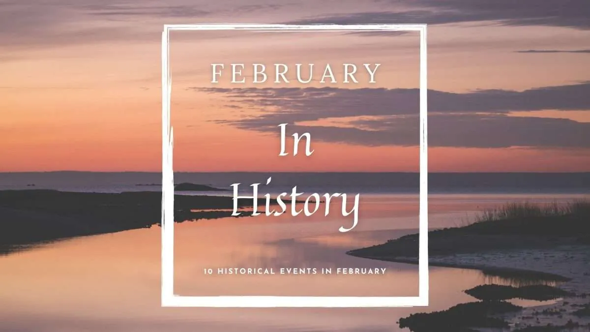 History in February: 10 Incredible Events